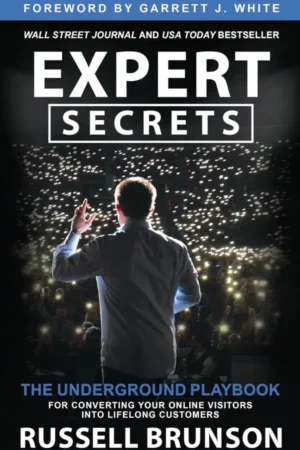 Expert Secrets: The Underground Playbook to Find Your Message, Build a Tribe, and Change the World
