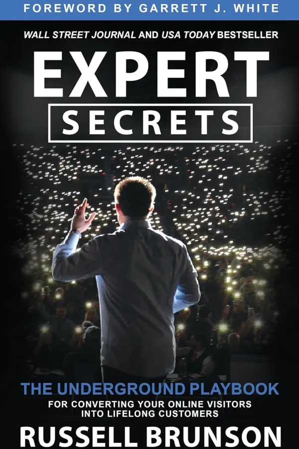Expert Secrets: The Underground Playbook to Find Your Message, Build a Tribe, and Change the World